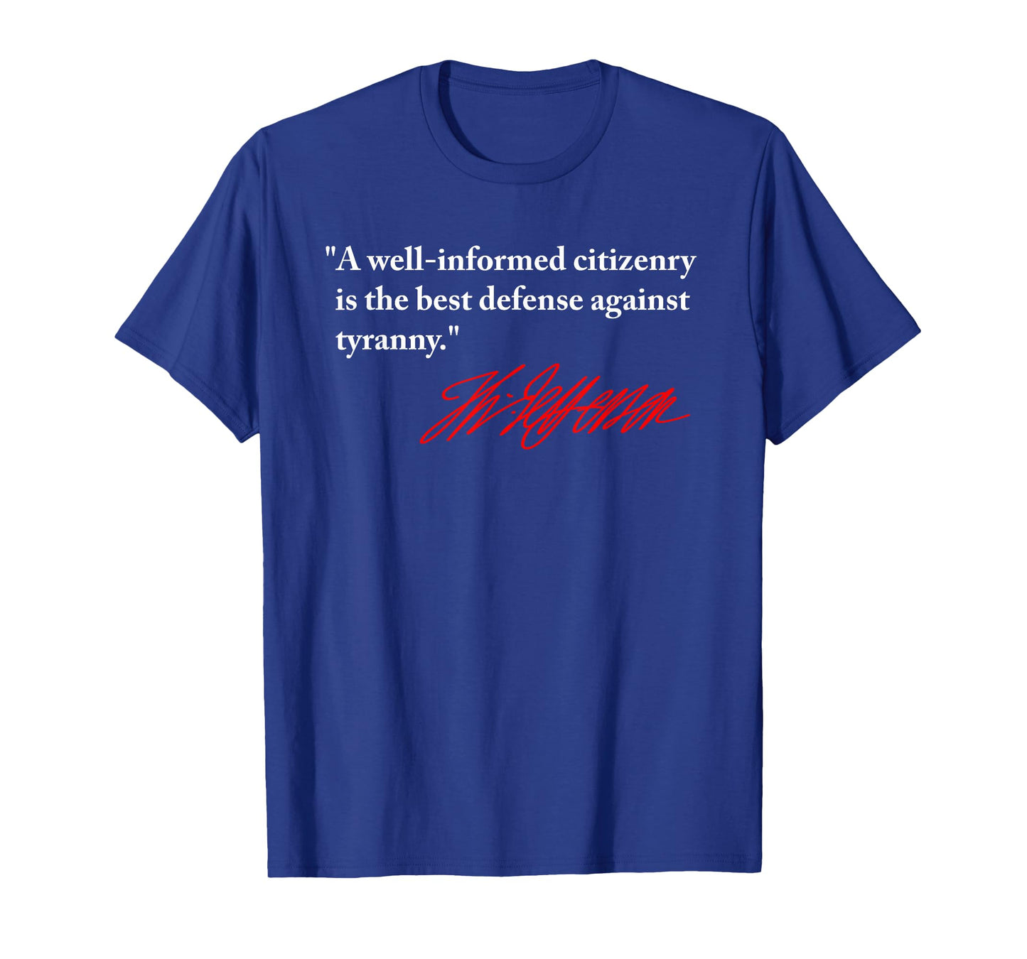 Jefferson - Informed citizenry Best Defense Against Tyranny T-Shirt