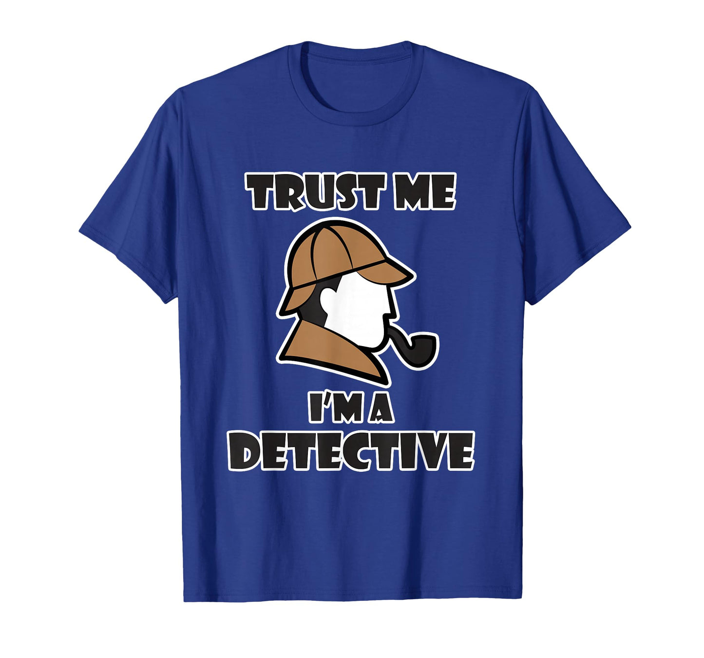 Detective Design for Men & Women - Trust Me I'm a Detective T-Shirt
