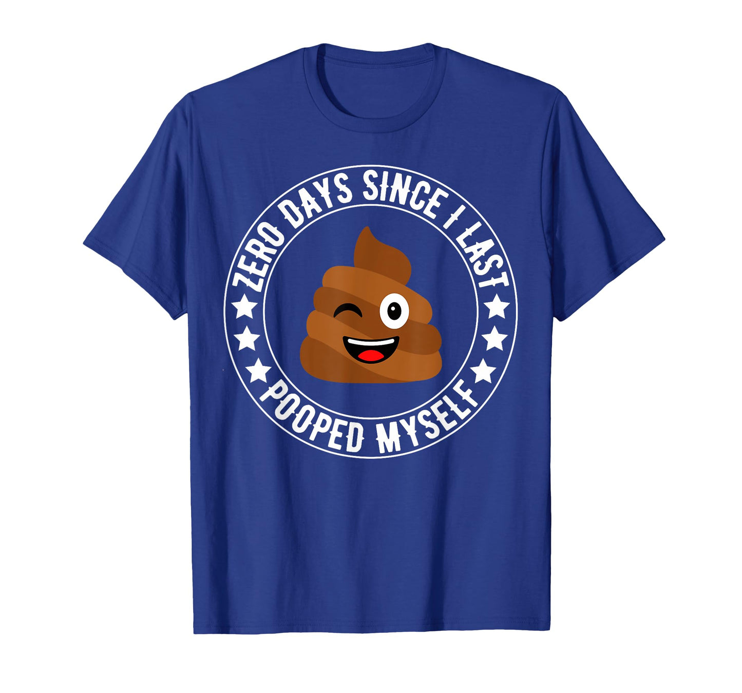 0 Days Since I Last Pooped Myself Funny Adult Humor Meme T-Shirt