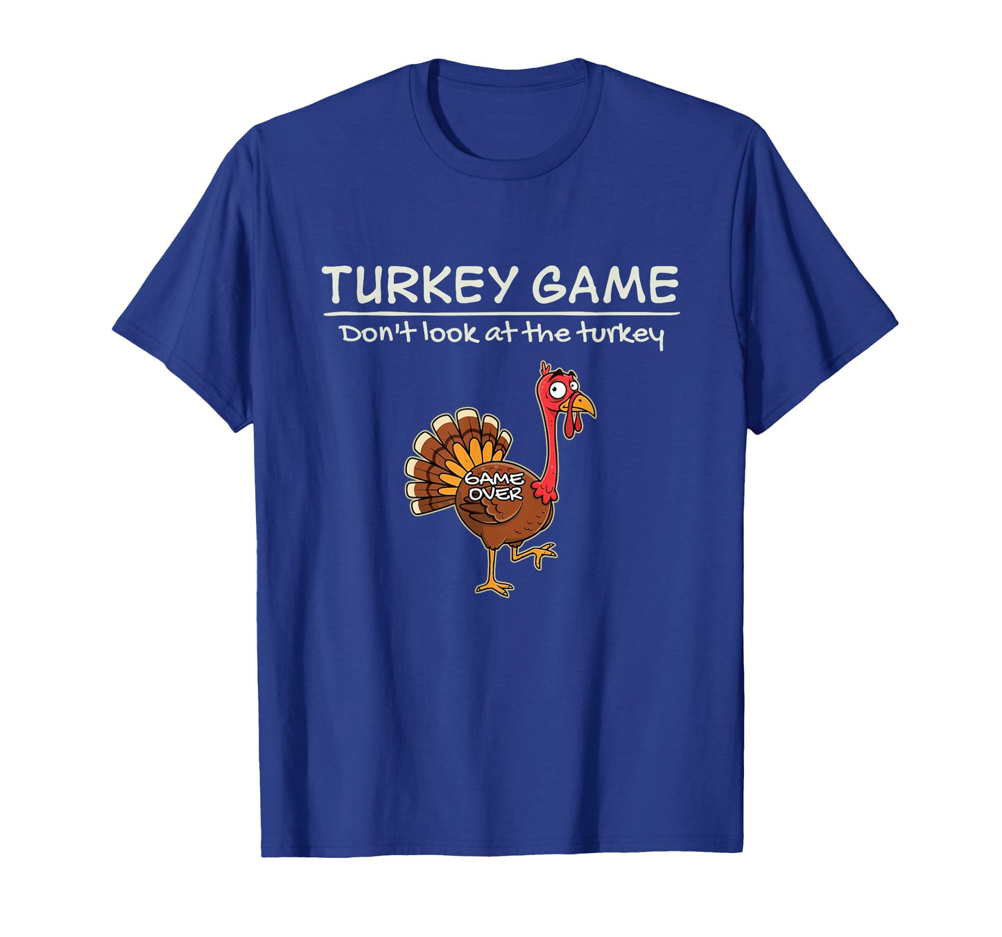 Turkey Game Donβt Look at The Turkey Funny T-Shirt