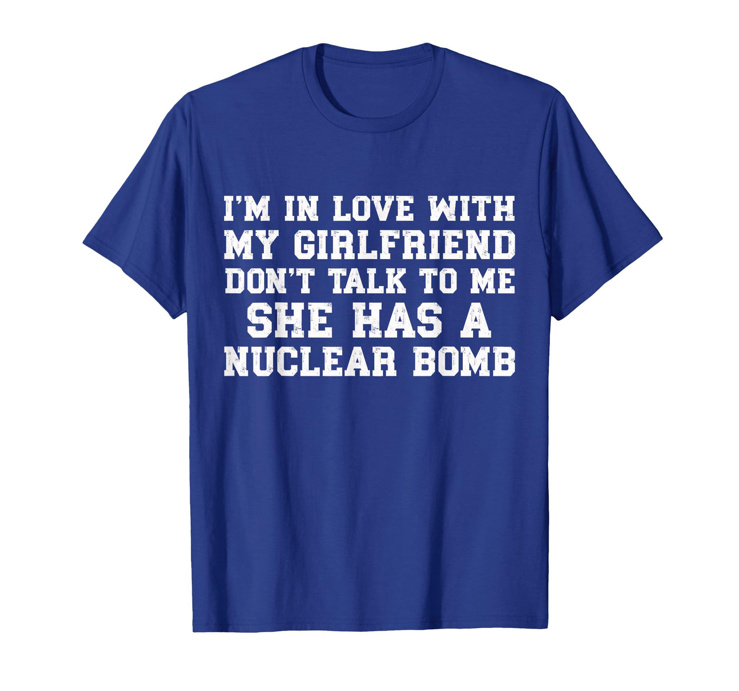 Donβt Talk To Me My Girlfriend Has A Nuclear Bomb Funny T-Shirt