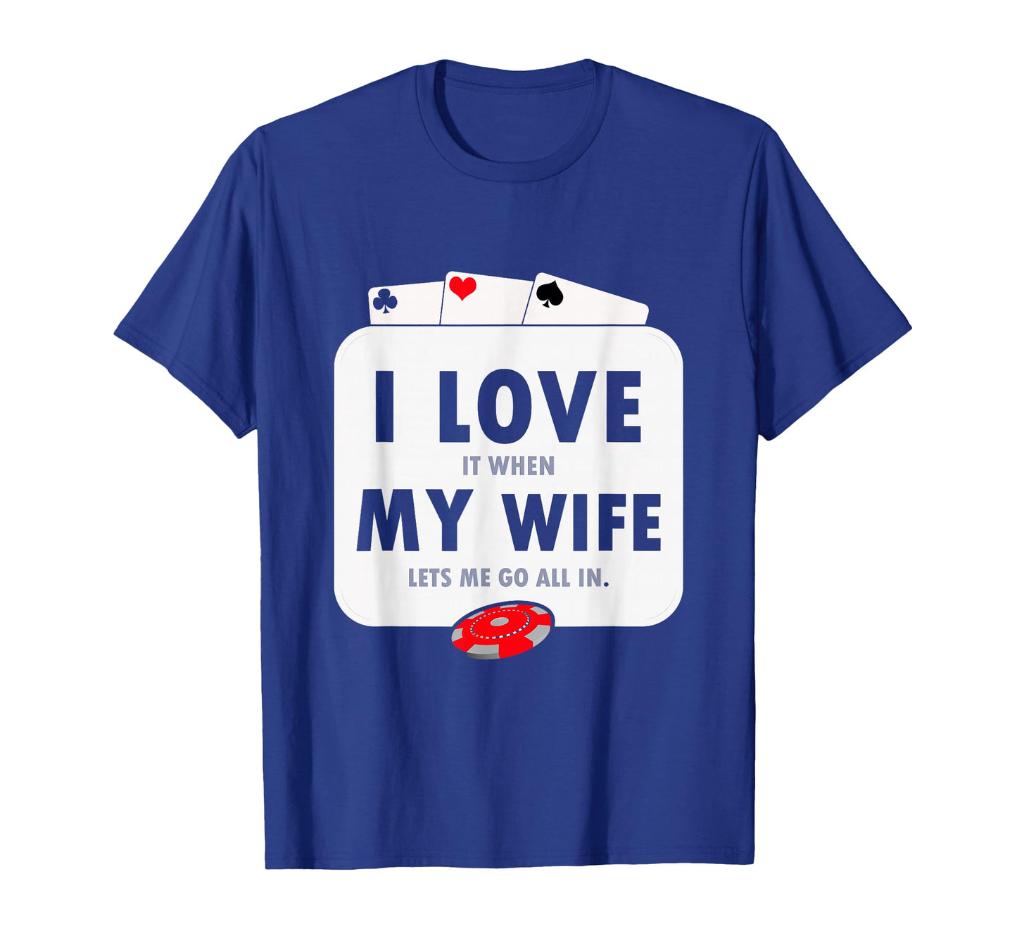 I Love It When My Wife Lets Me Go All In Funny Poker Casino T-Shirt