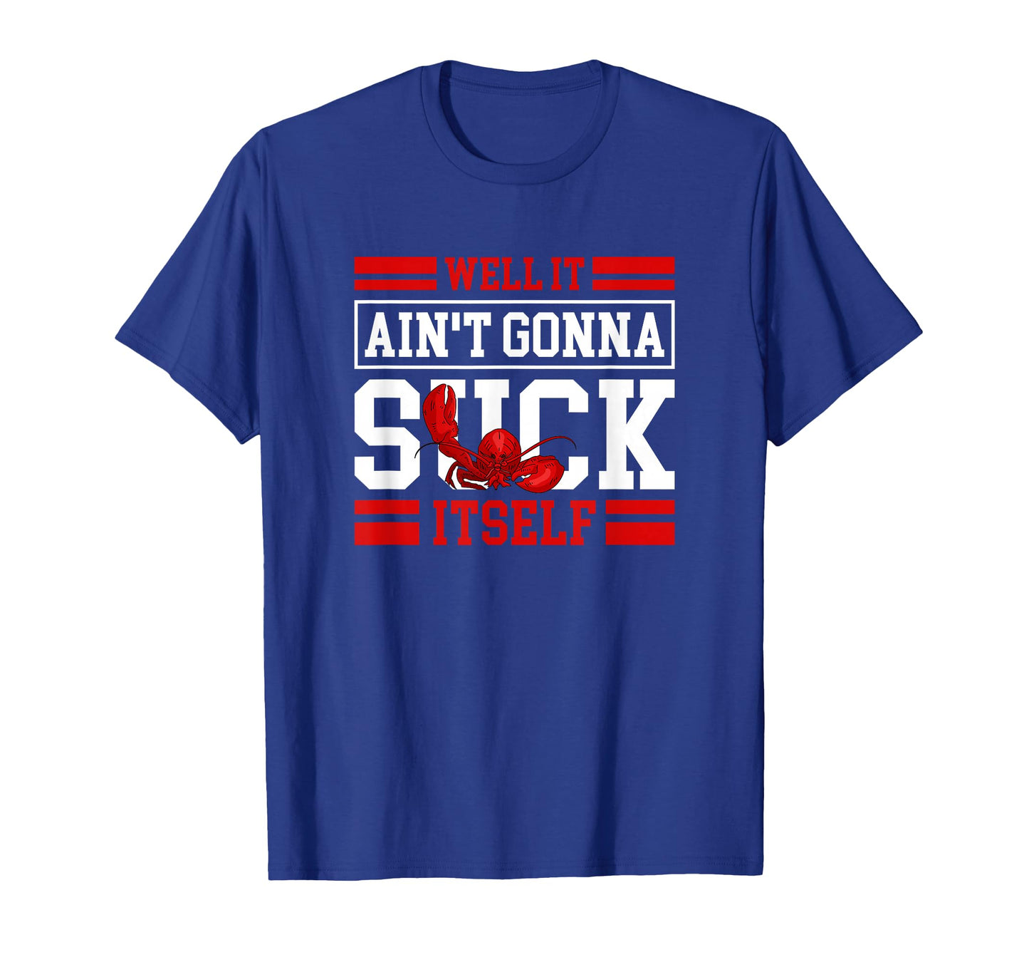 Well It Ain't Gonna Suck Itself Crawfish Lobster Crayfish T-Shirt