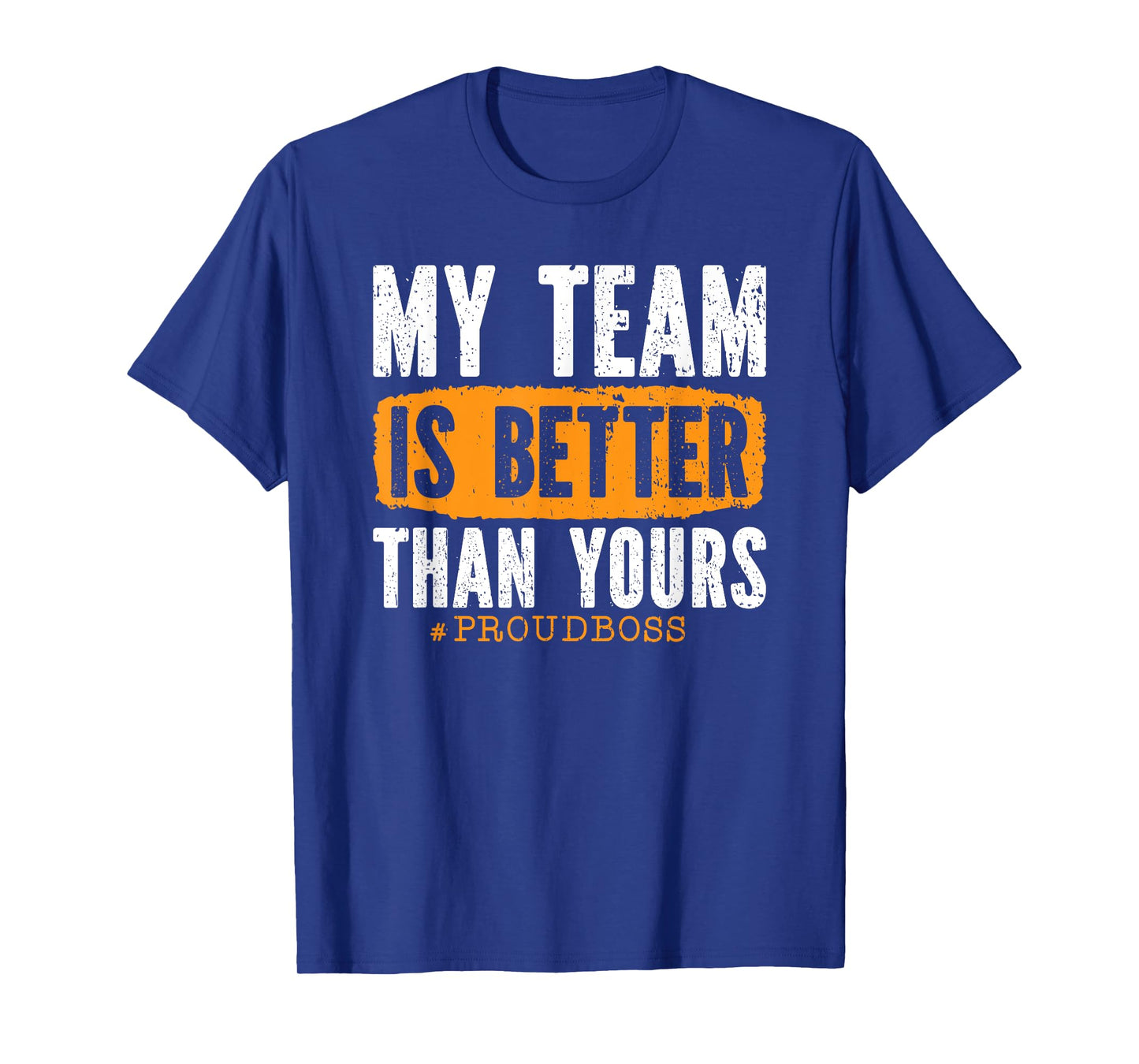 My Team Is Better Than Yours Employee Proud Boss T-Shirt