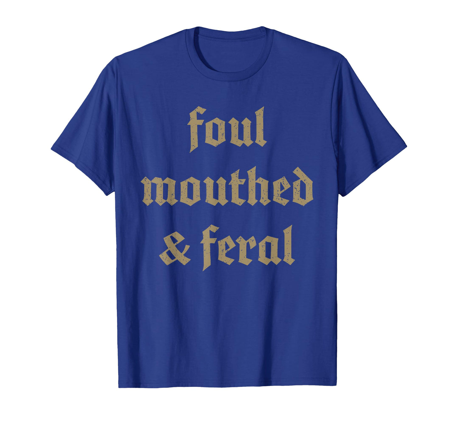 Foul mouthed & feral chaotic energy loud humor T-Shirt