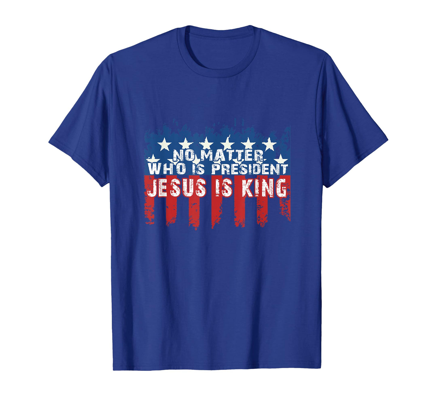 JESUS IS KING NOT MATTER WHO IS PRESIDENT T-SHIRT T-Shirt