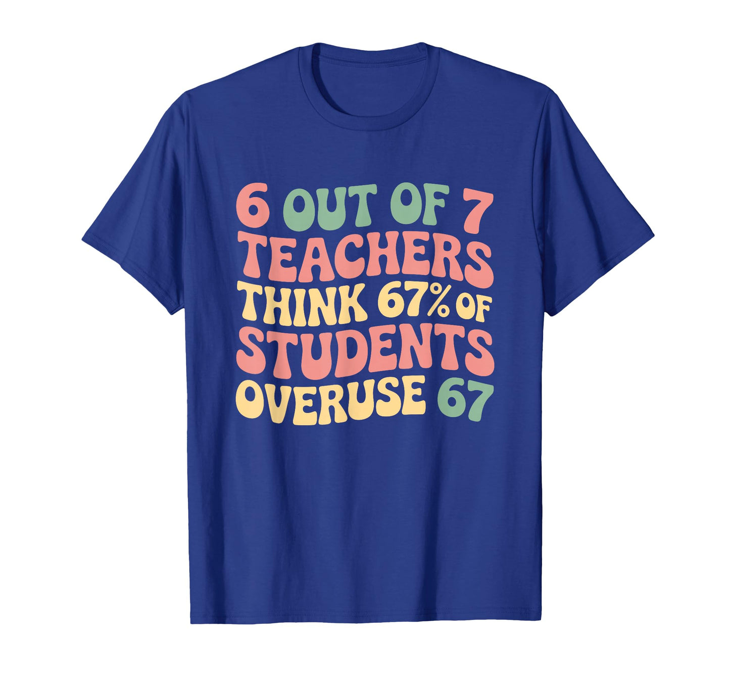 67 Teacher 6 7 Overuse Six Seven Meme Funny T-Shirt