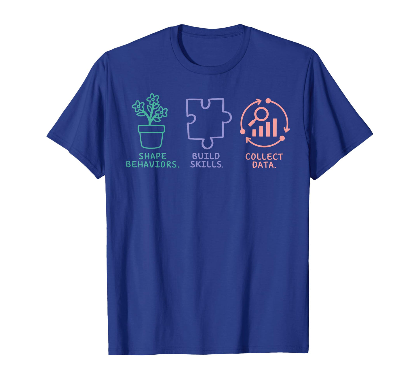 Shape Behavior Build Skills Collect Data Behavior Analyst T-Shirt