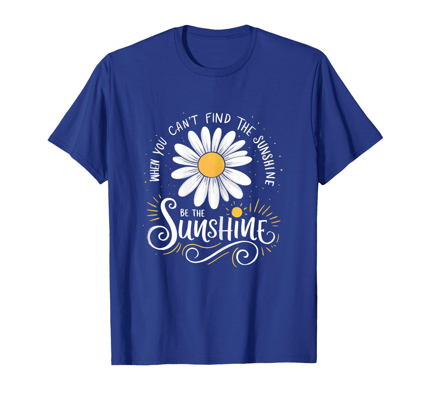 Womens Be the Sunshine Motivational Daisy Quote for Positivity T-Shirt