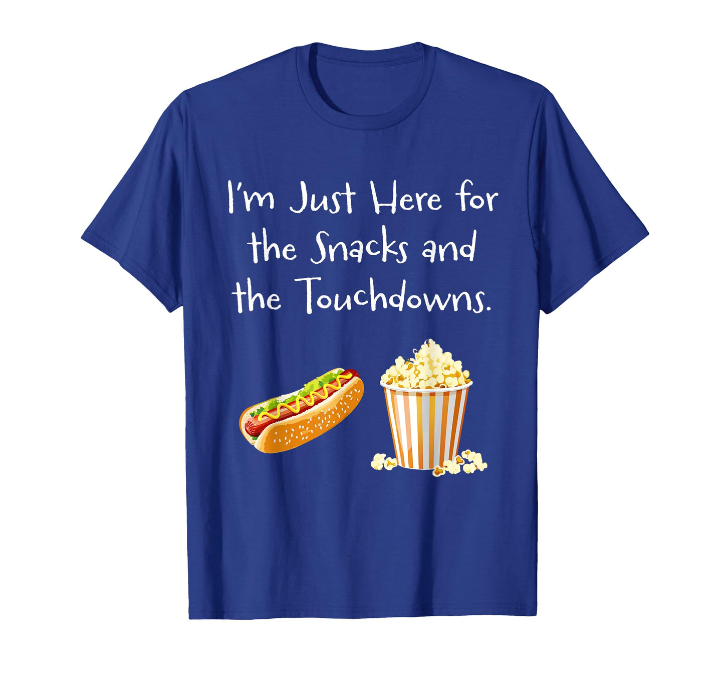Iβm Just Here for the Snacks and the Touchdowns. - Football T-Shirt
