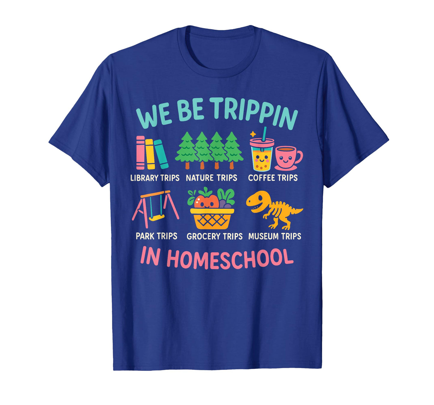We Be Tripin Traveling New Homeschooler Dad Mom Homeschool T-Shirt