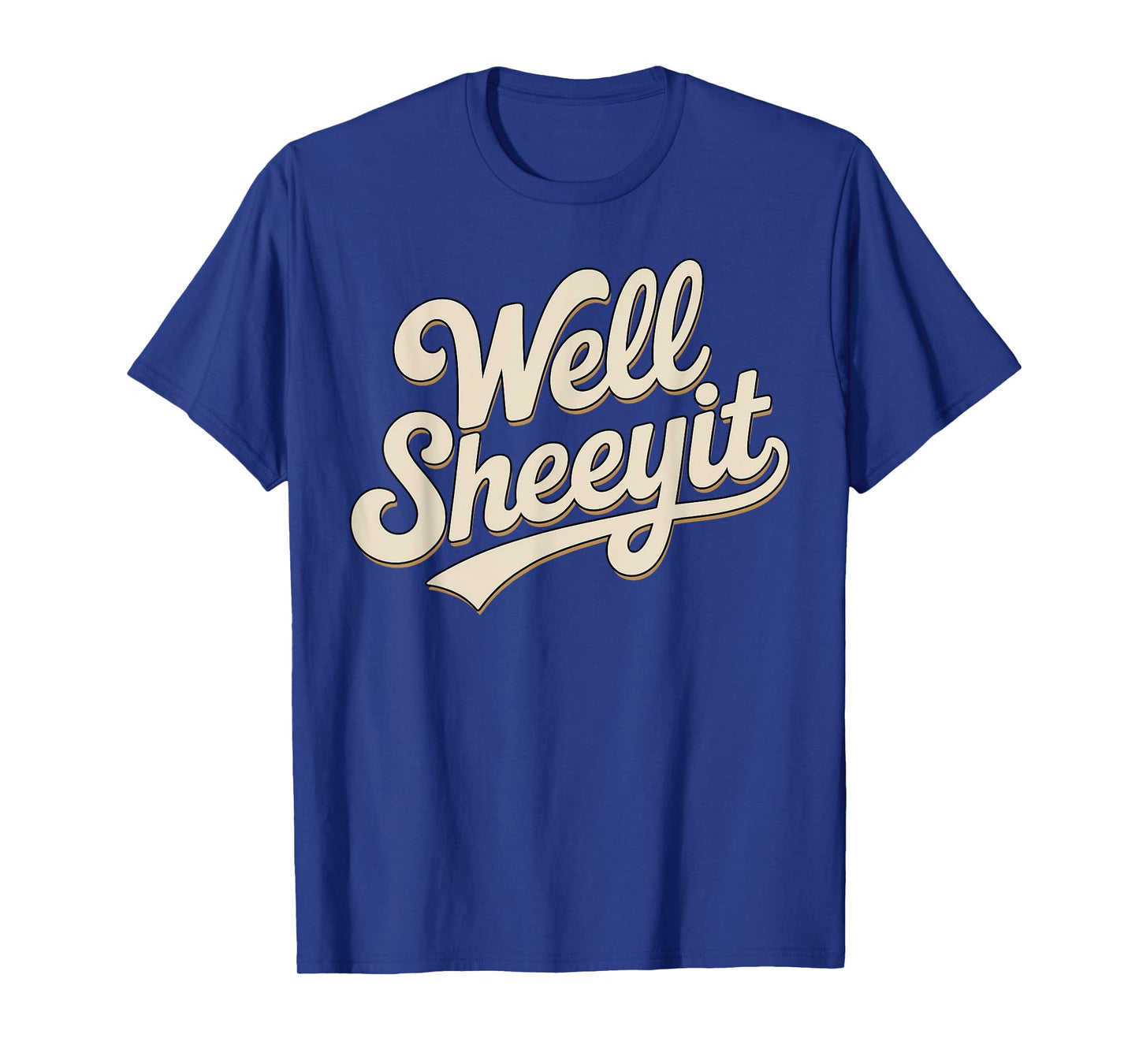 Funny Well Sheeyit Sarcastic Humor Quote Men Women T-Shirt