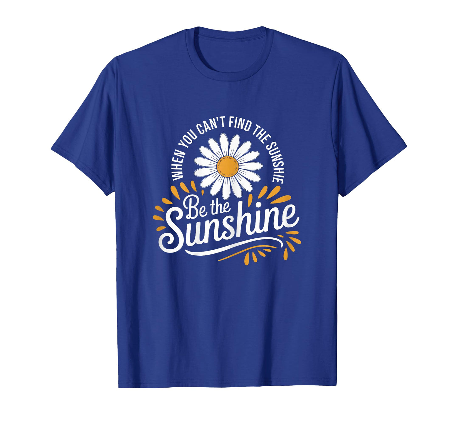 Womens Be the Sunshine Motivational Daisy Quote for Positivity T-Shirt