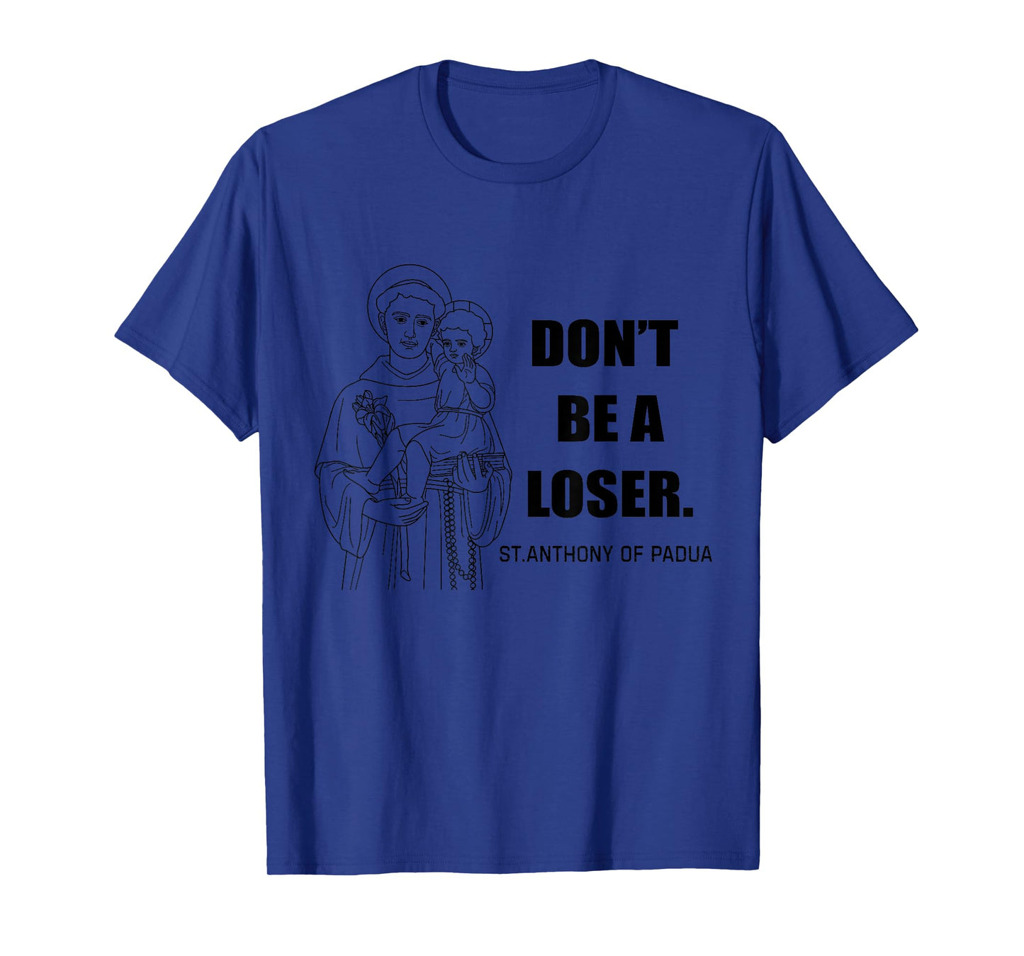 Saint Anthony Don't Be A Loser Motivational T-Shirt