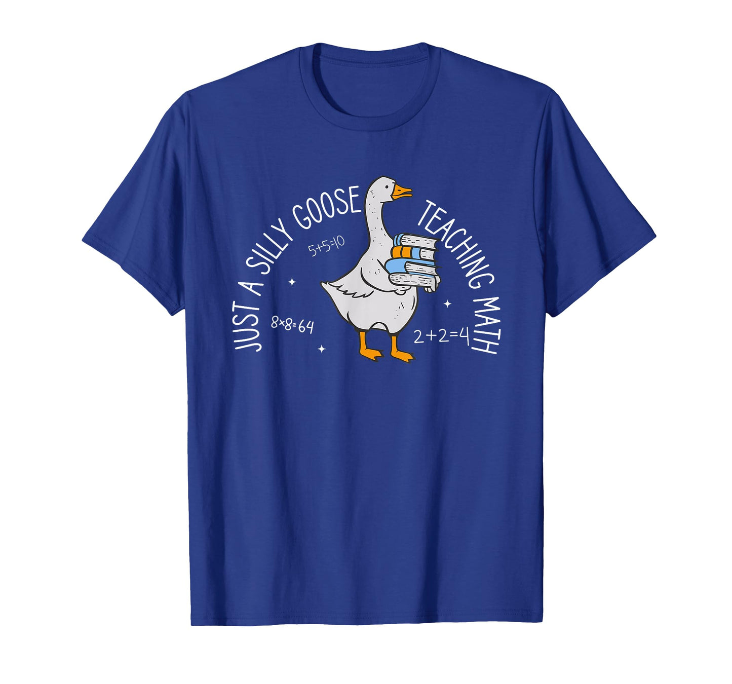 Just A Silly Goose Teaching Math Teacher Back To School T-Shirt
