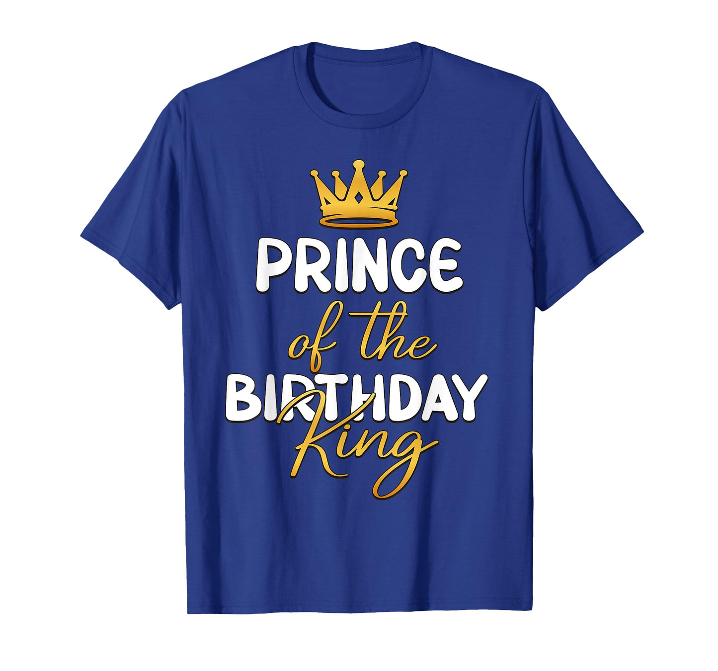 Prince Of The Birthday King Bday Party Idea For Him T-Shirt
