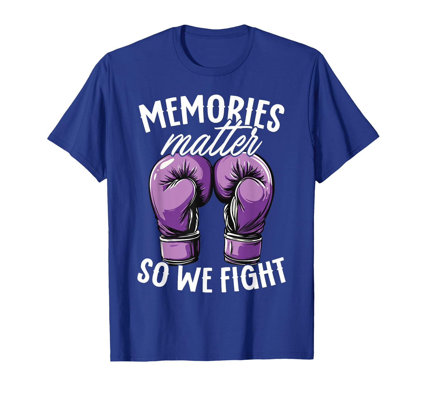 Alzheimer's Awareness Memories Matter So We Fight T-Shirt