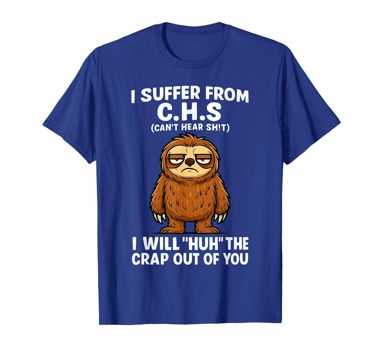 Sloth I Suffer from C.H.S I Will Huh The Crap Out of You Tee T-Shirt