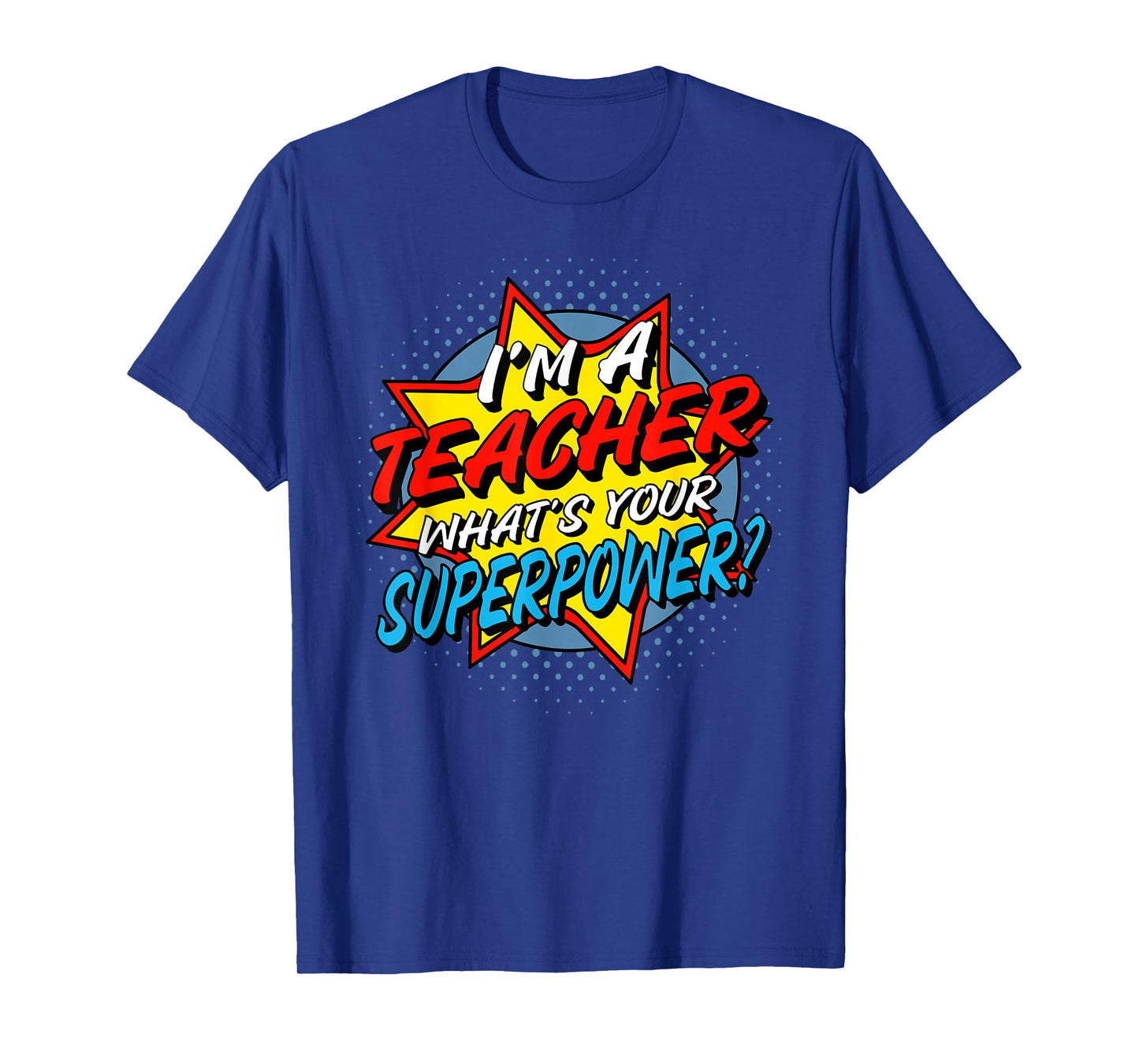 I'm A Teacher What's Your Superpower T-Shirt