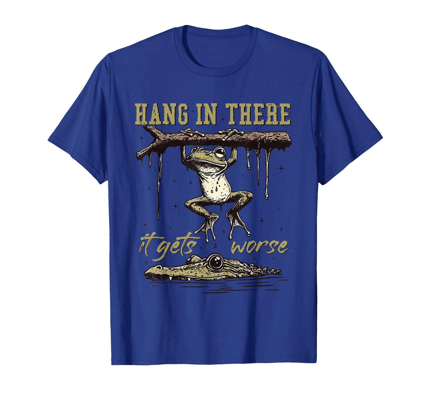 Hang in There It Gets Worse T-Shirt