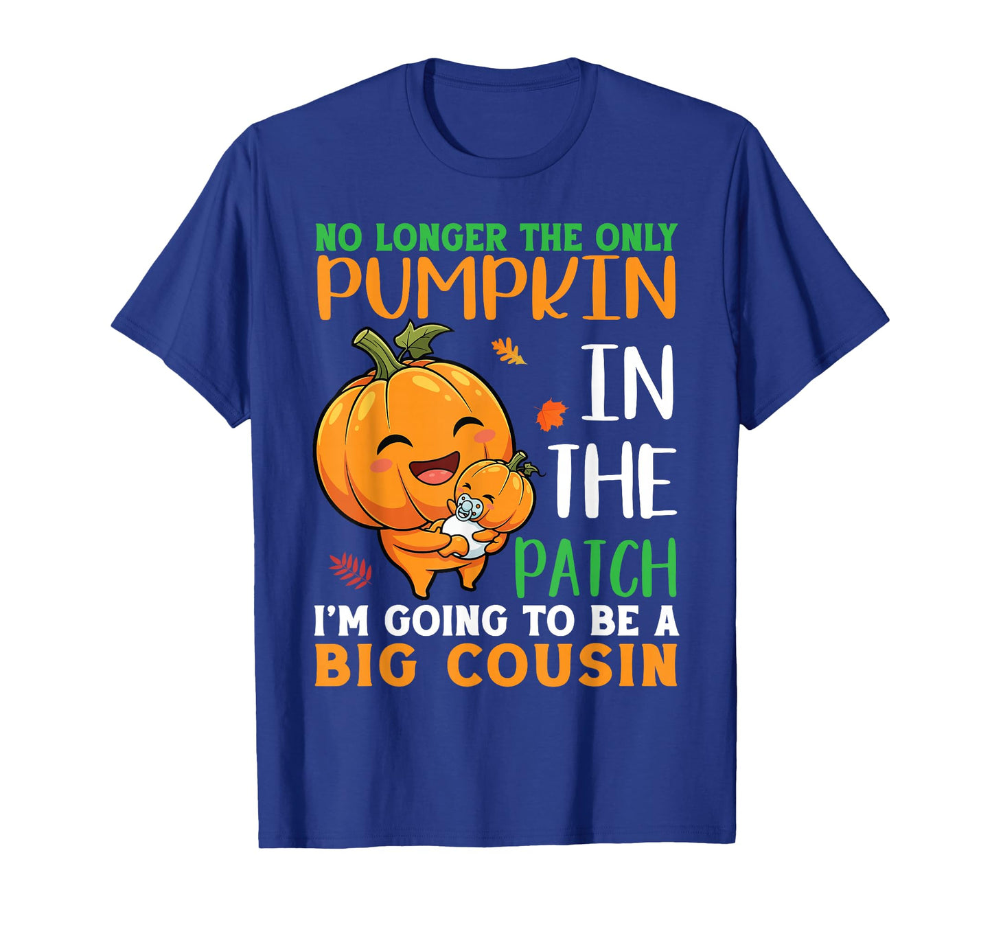No Longer Pumpkin in The Patch Iโm Going to Be A Big Cousin T-Shirt