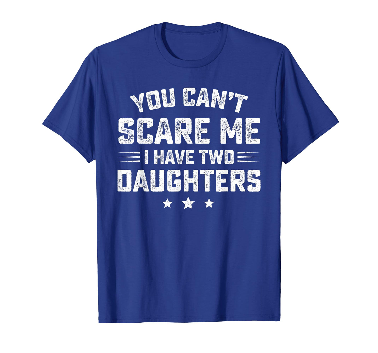 You Can't Scare Me I Have Two Daughters Retro Funny Dad Gift T-Shirt