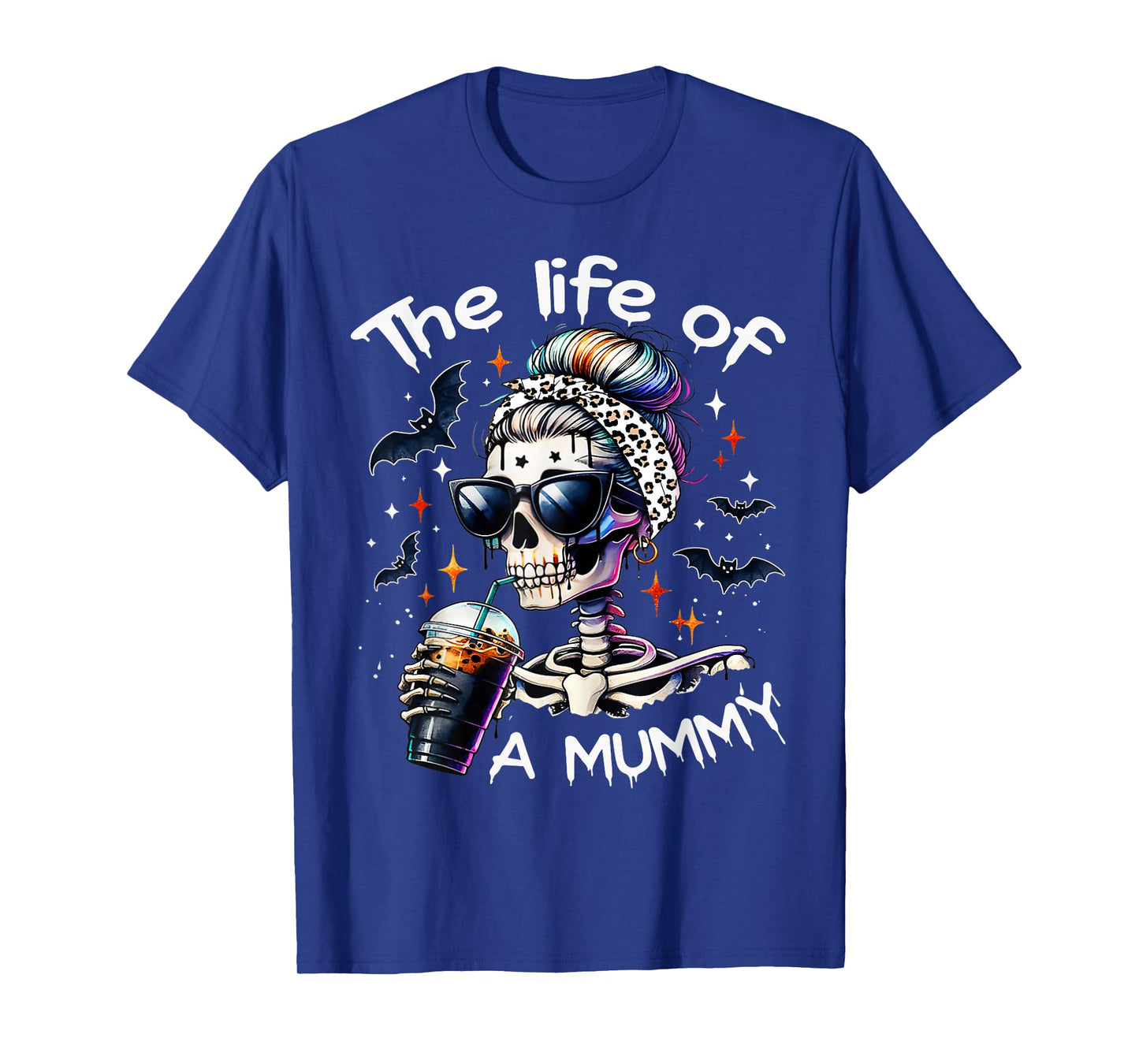 Life of A Mummy Funny Skeleton Coffee Mom Spooky Halloween T-Shirt