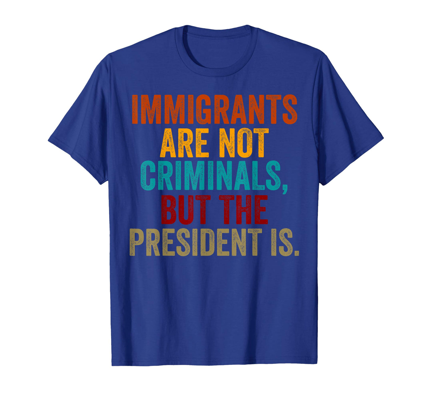 Retro Immigrants Are Not Criminals, But The President Is T-Shirt
