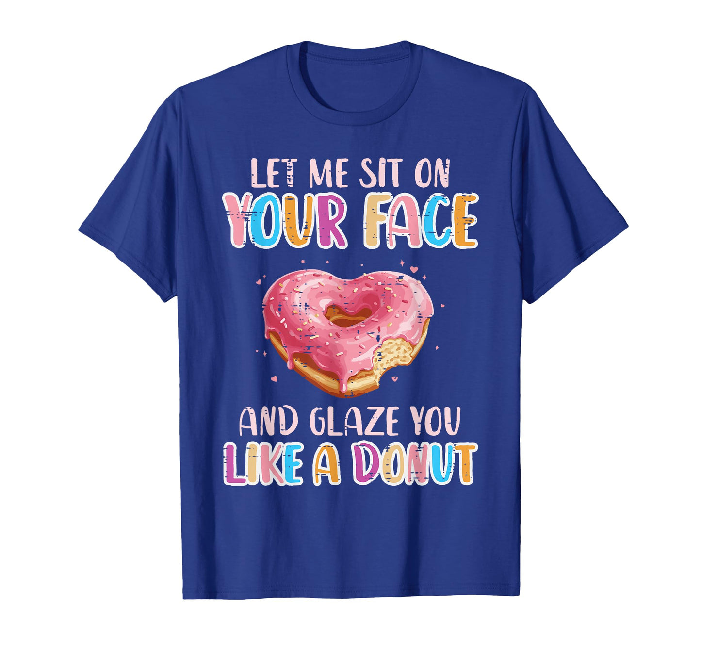 Let Me Sit On Your Face Glazed Donut Inappropriate Women Men T-Shirt