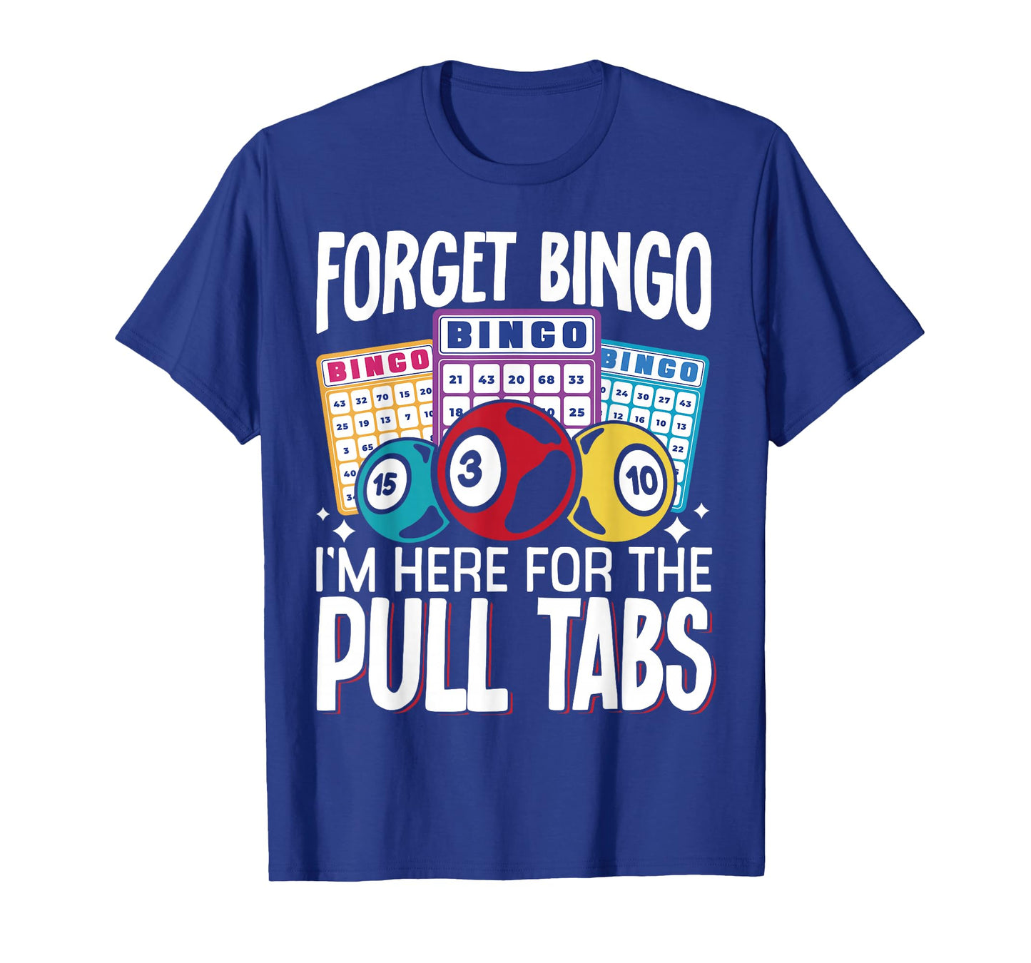Forget Bingo Im Here For The Pull Tabs T-Shirt