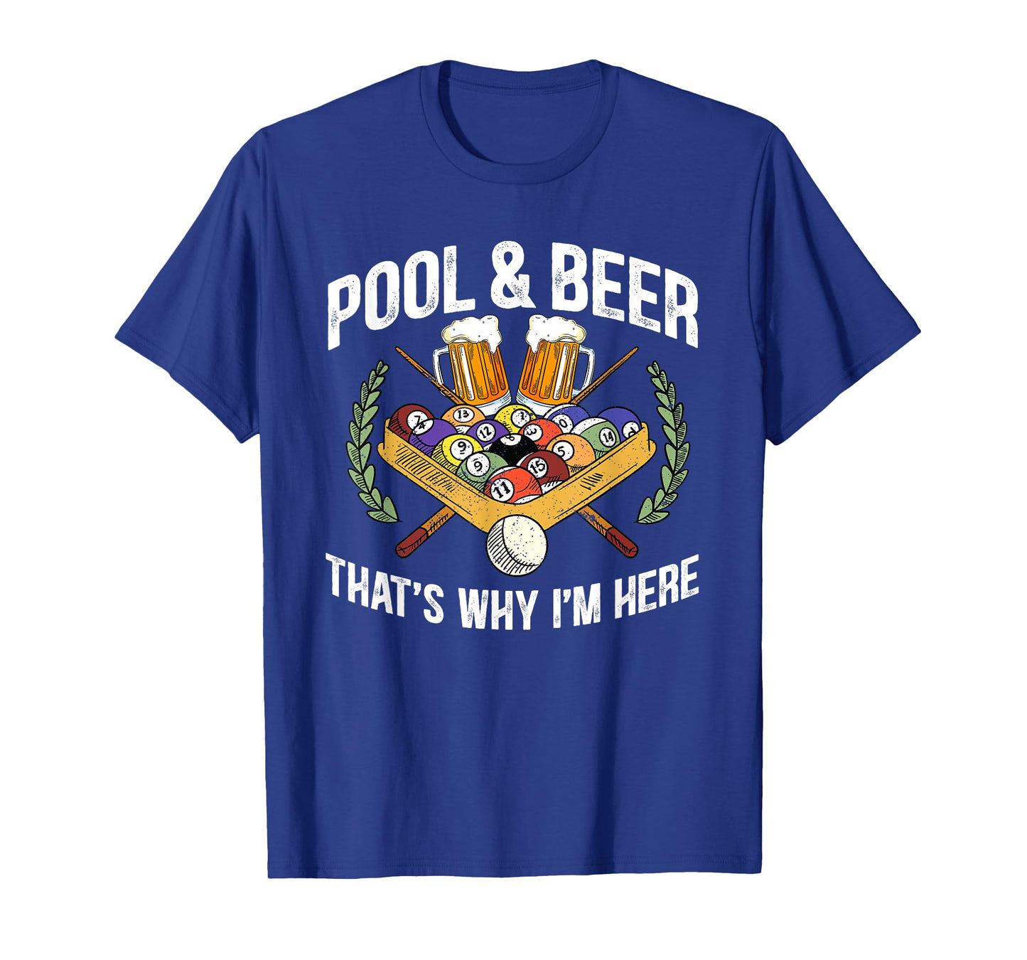 Pool And Beer That's Why I'm Here Funny Billiard Lover Gift T-Shirt