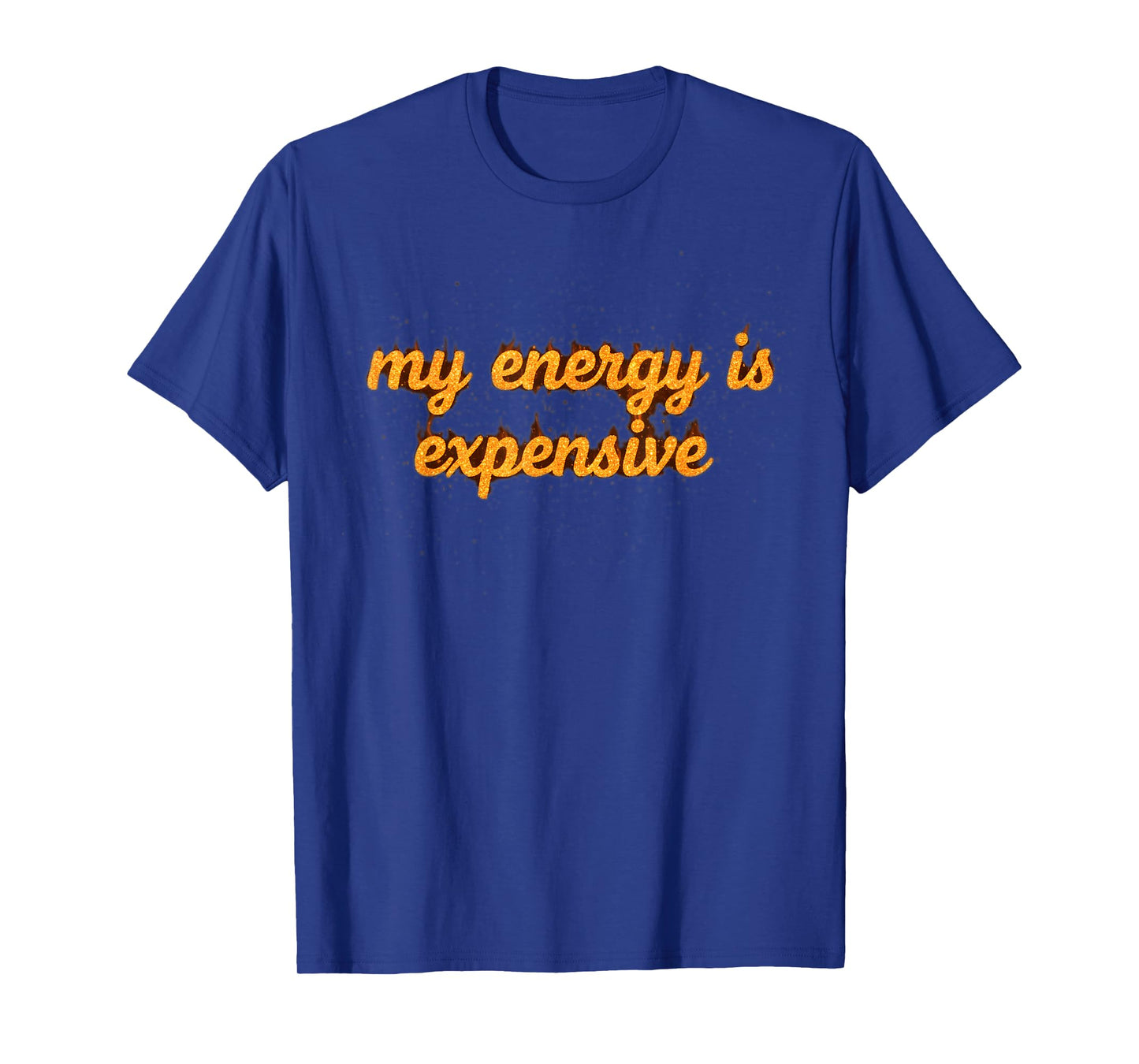 Funny Motivational My Energy is Expensive T-Shirt