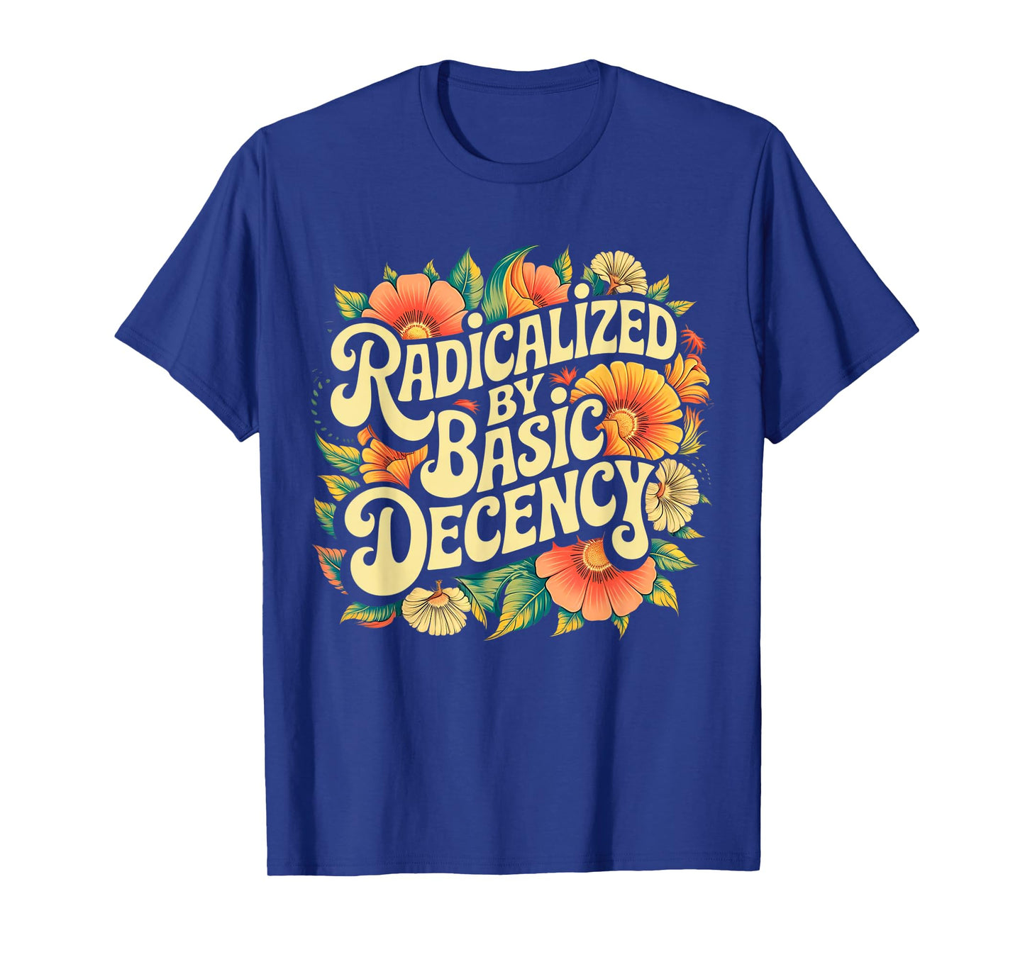 Radicalized by Basic Decency Progressive Activism Equality T-Shirt