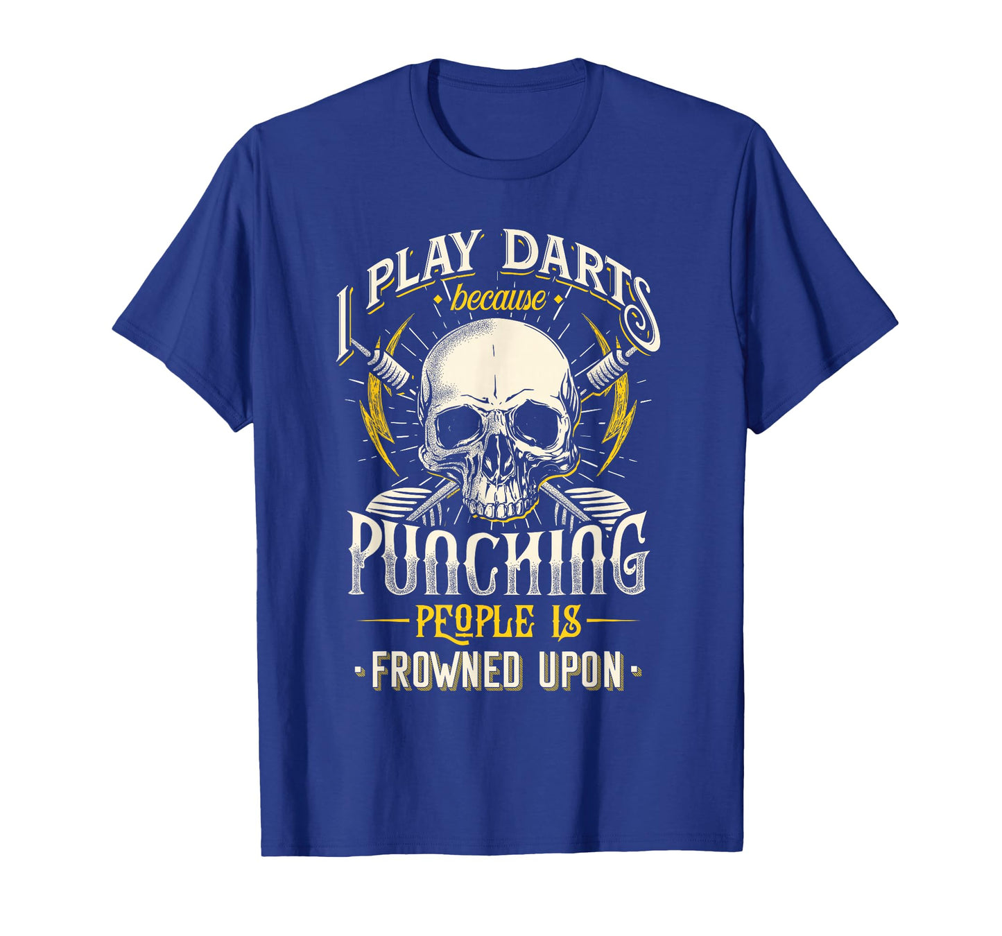 I Play Darts Because Punching People Is Frowned Upon T-Shirt