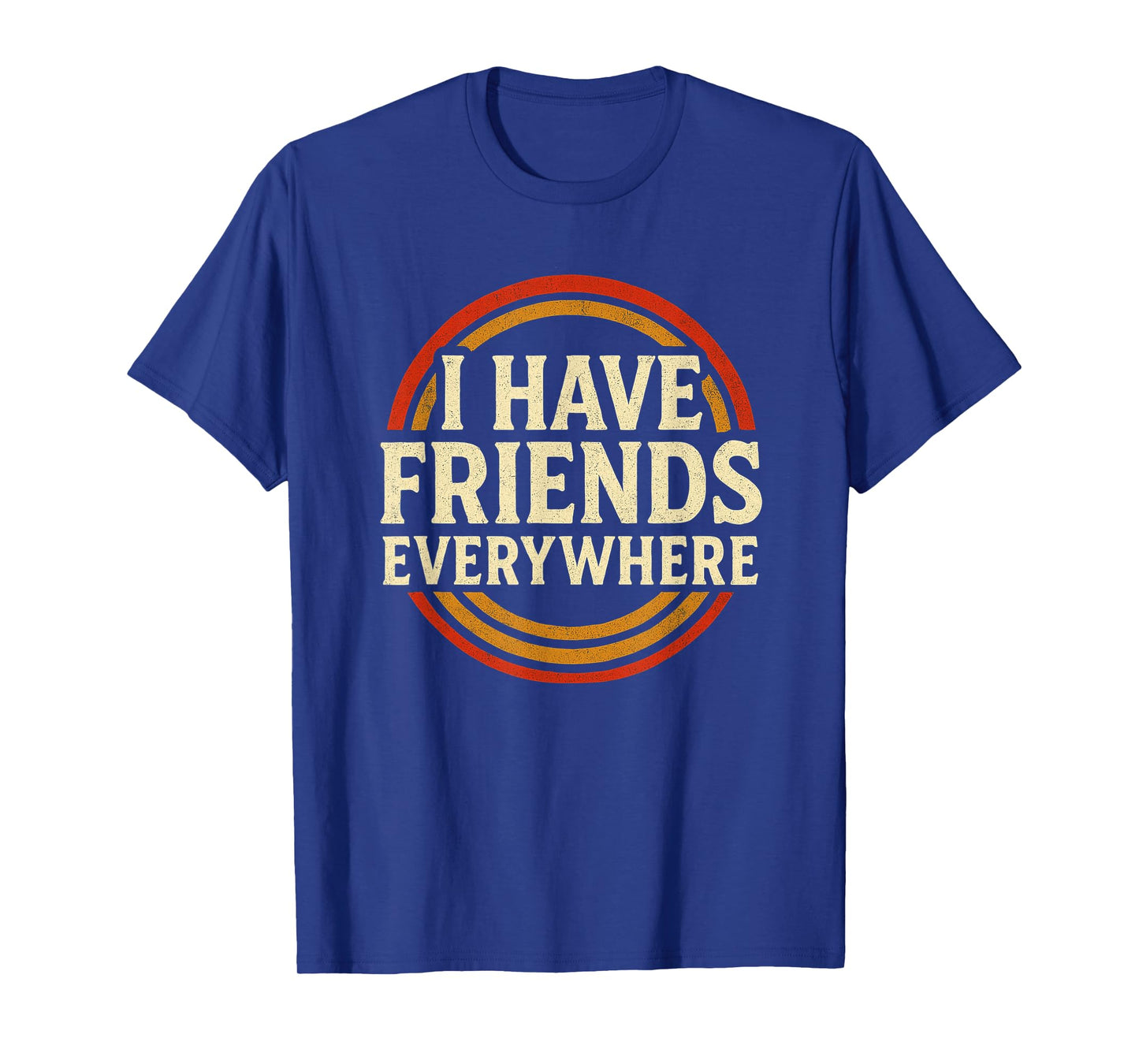 I Have Friends Everywhere Apparel T-Shirt