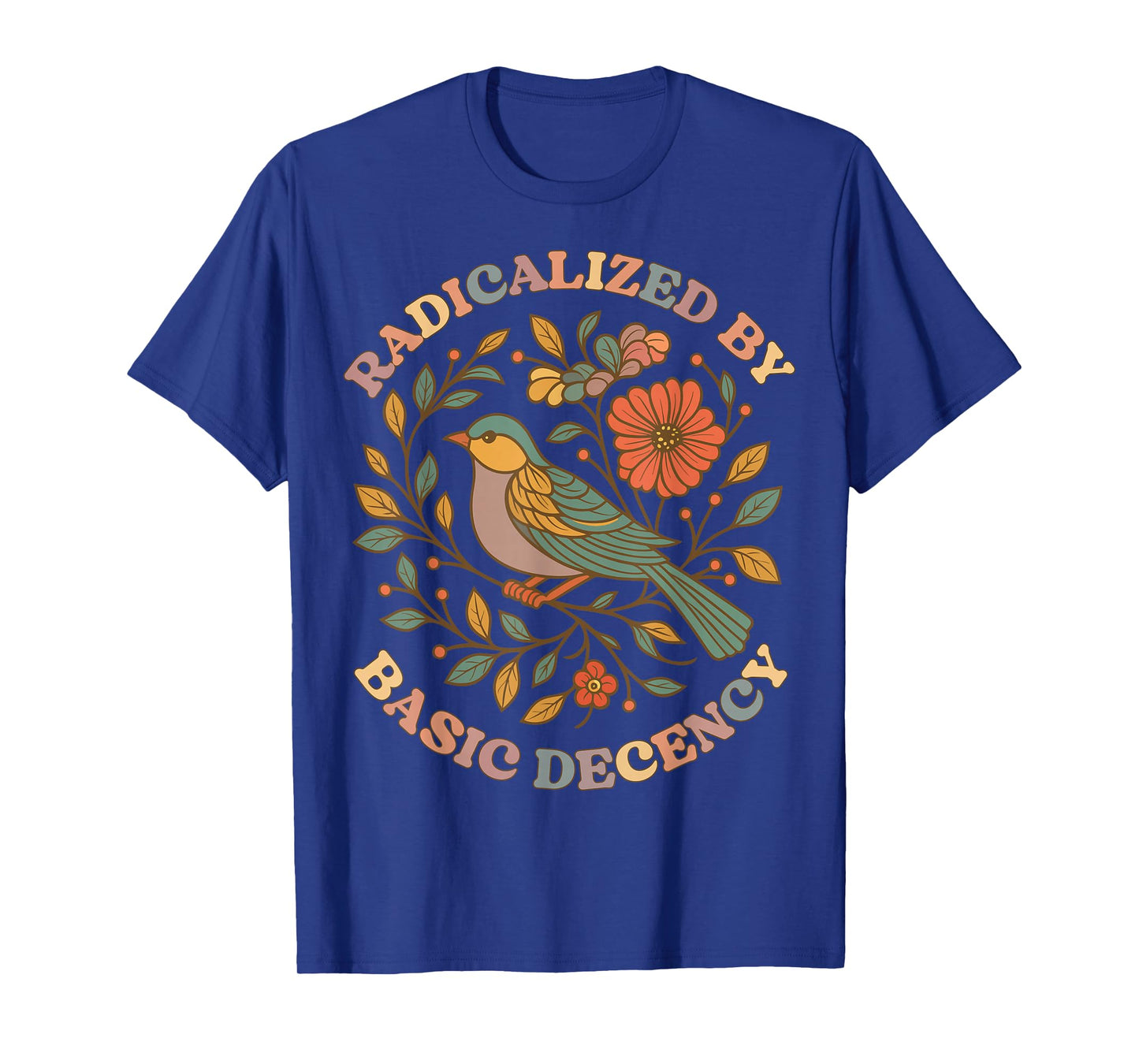 Radicalized by Basic Decency Floral Social Justice Feminist T-Shirt