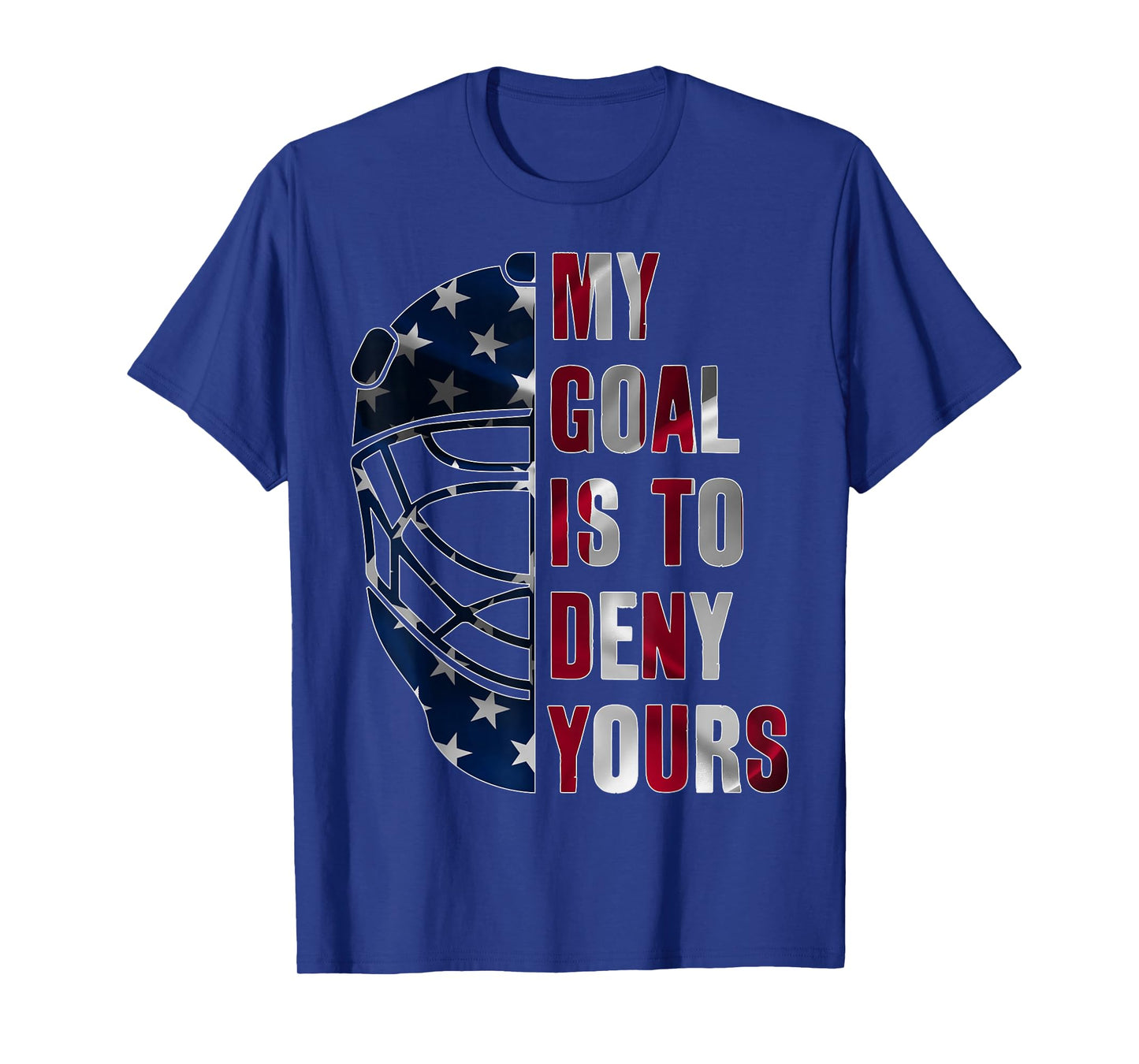 GOALIE MY GOAL IS TO DENY YOURS ICE HOCKEY GOALKEEPER T-Shirt