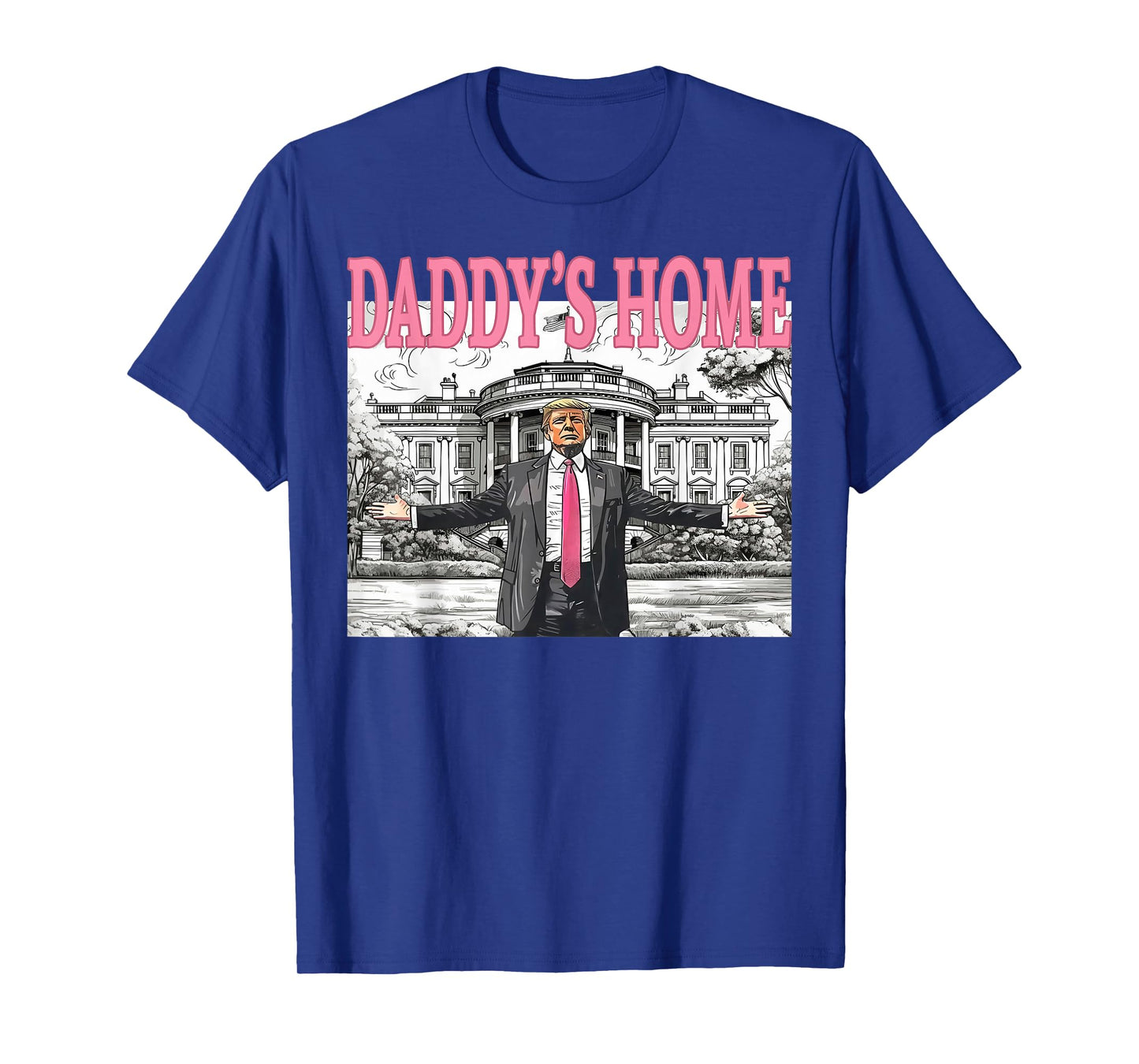 Daddy's Home Trump Shirt For Men Women and Kids T-Shirt