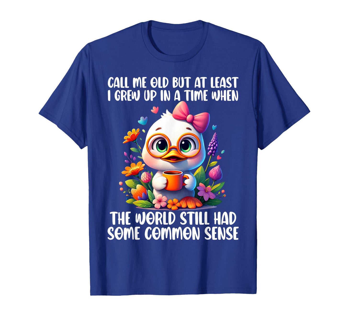 Call Me Old But at Least I Grew Up in A Time When The World T-Shirt