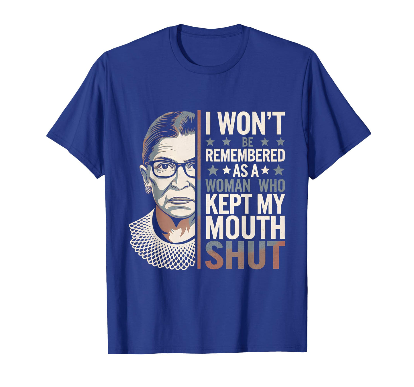 I Won't Be Remembered As A Woman Who Kept My Mouth Shut T-Shirt