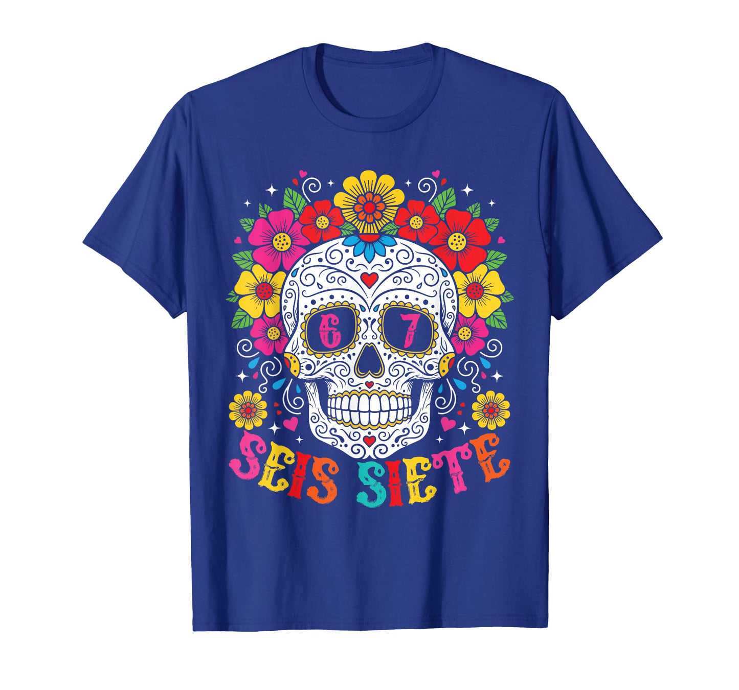 Funny Dia De Los Muertos Sugar Skull SEIS Siete 67 Meme T-Shirt