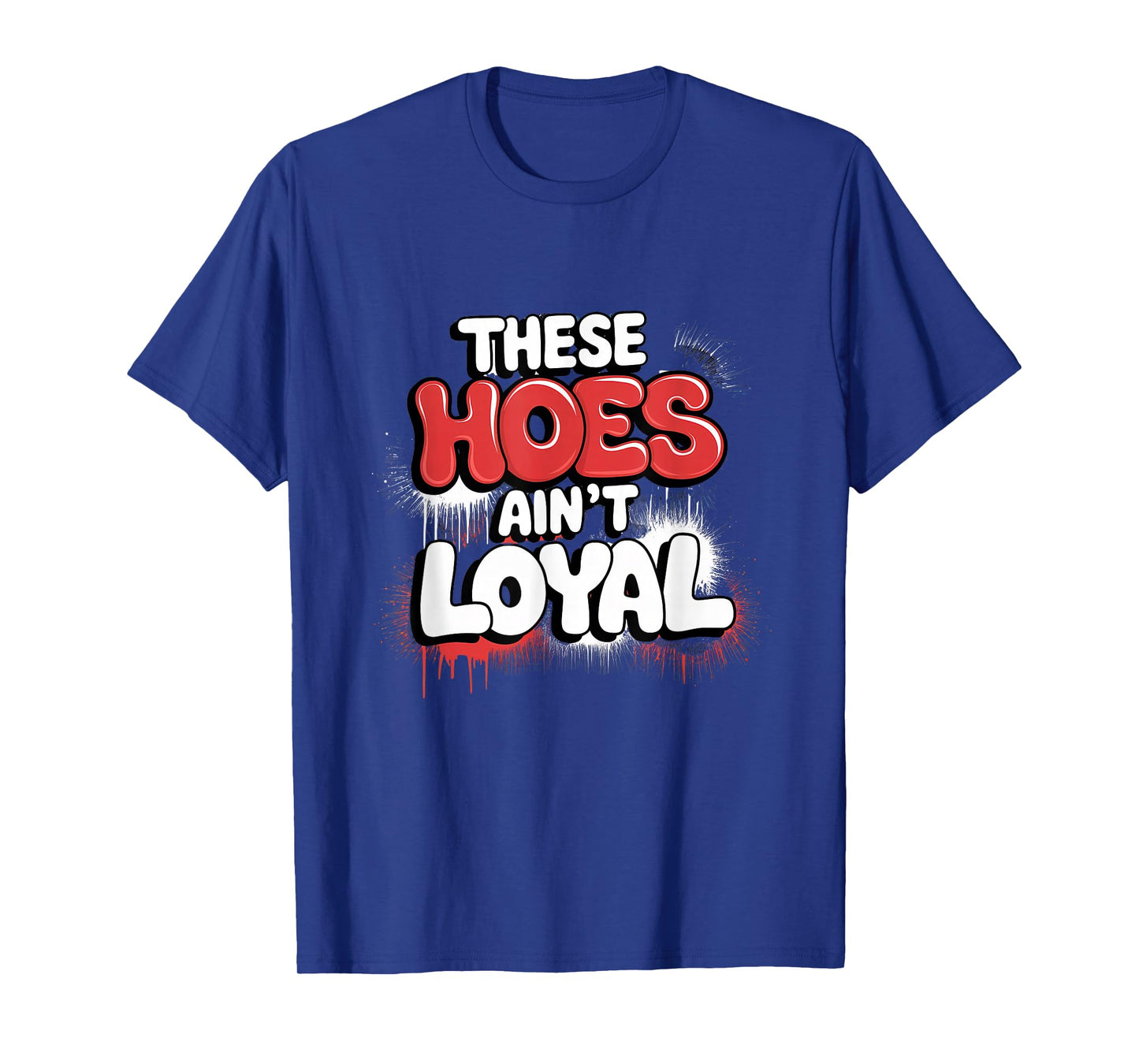 These Hoes Ain't Loyal Tshirt Men Women Break up Loyalty T-Shirt