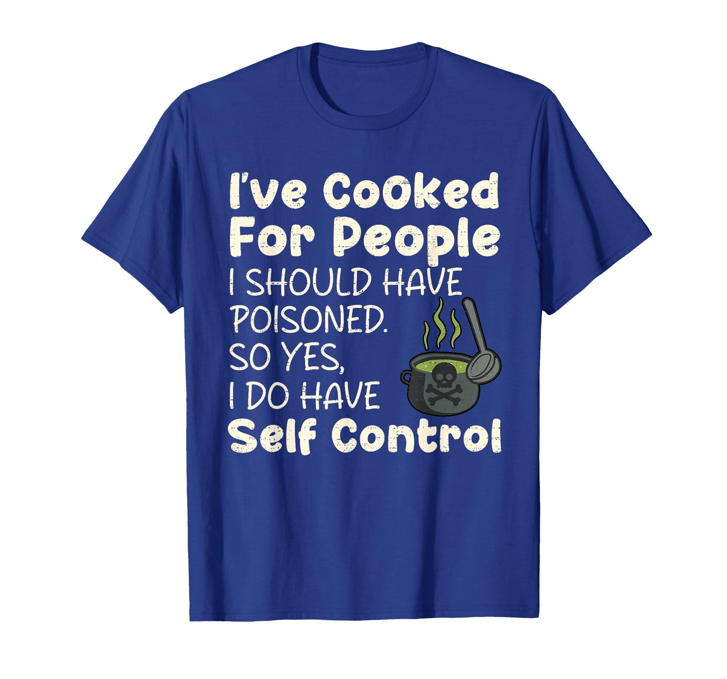 I've Cooked For People I Should Have Poisoned Funny Saying T-Shirt