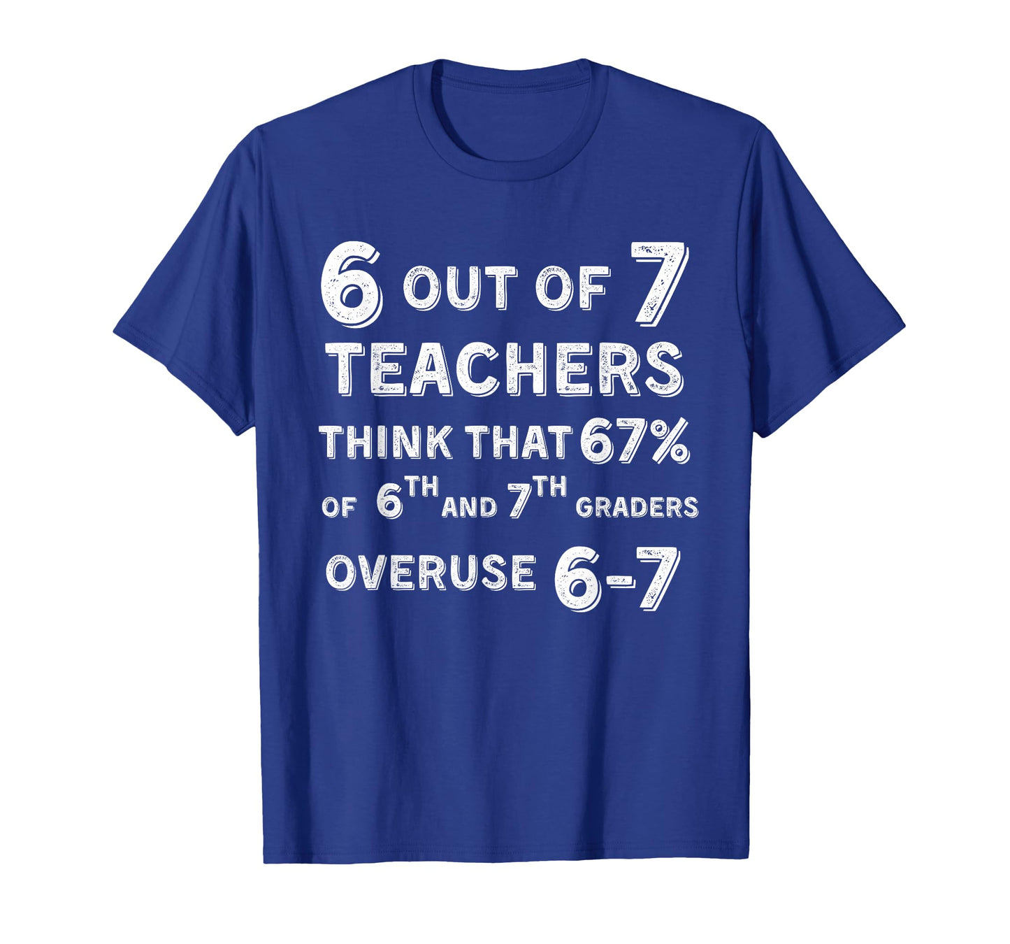 Funny 67 Teacher Middle School Teacher 6 7 Funny Overuse 67 T-Shirt