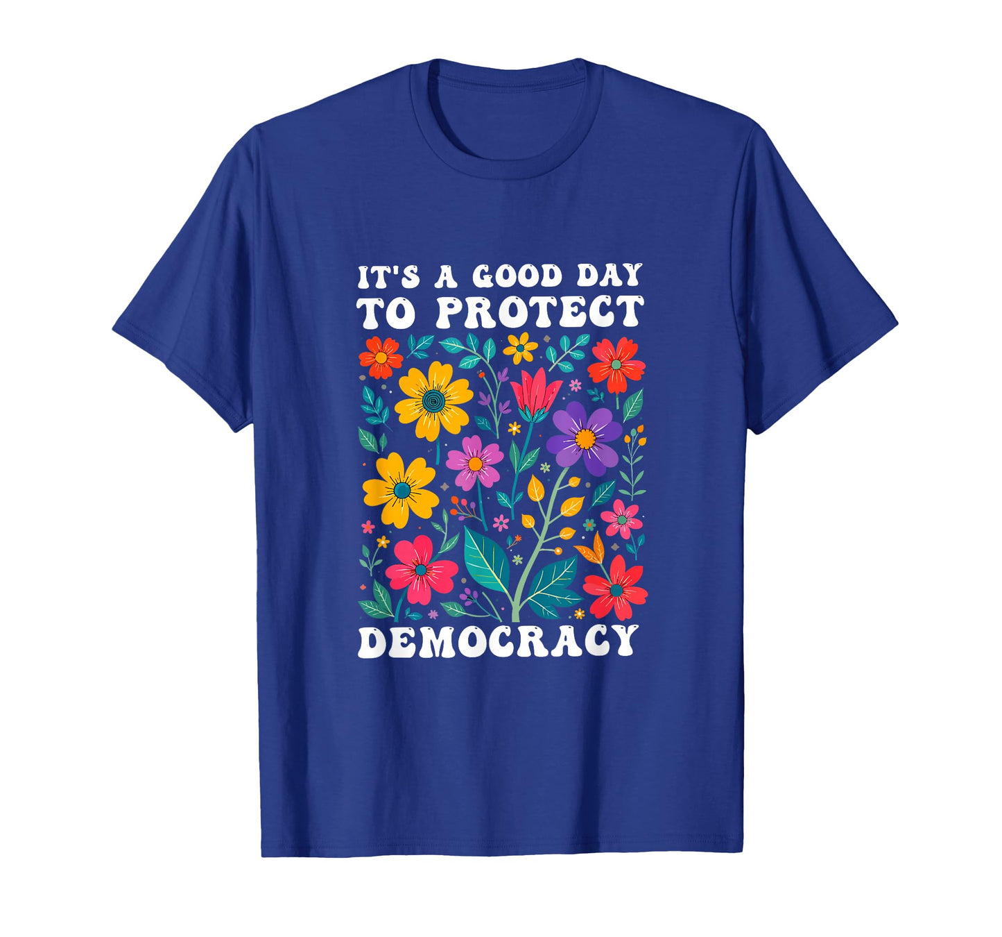 It's A Good Day to Protect Democracy Politics Democrat T-Shirt