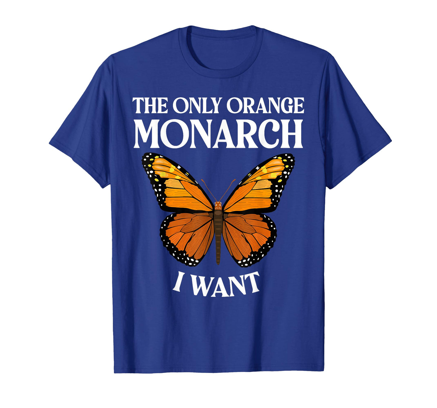 The Only Orange Monarch I Want Colorful Butterfly Lover T-Shirt