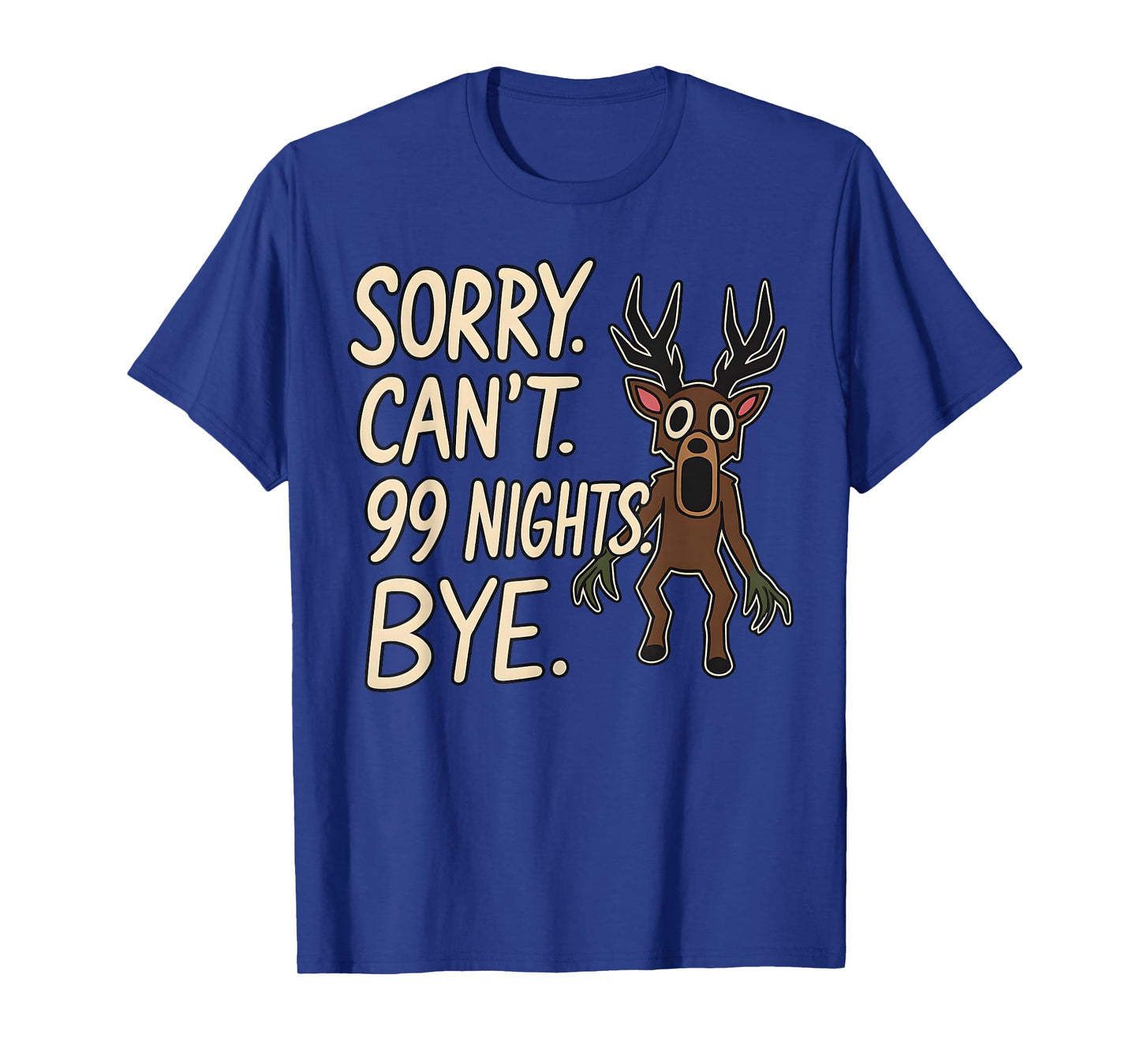Sorry. Canβt. 99 Nights. Bye. in The Forest Gamer Merch T-Shirt