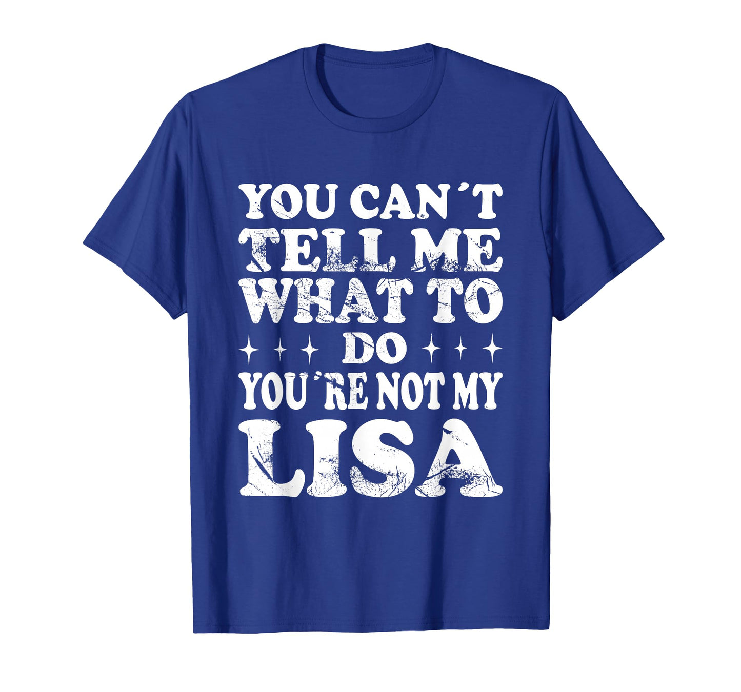 You Can't Tell Me What to Do You're Not My Lisa T-Shirt