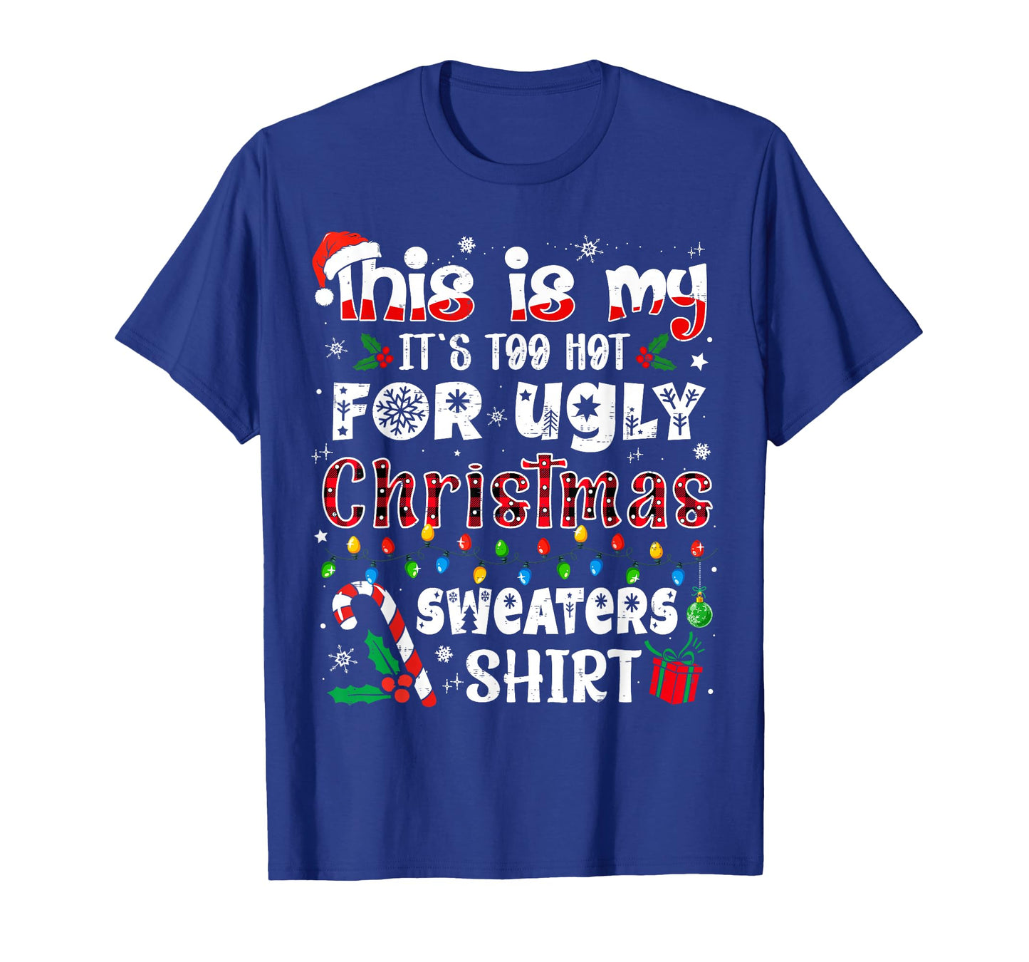 This is My It's Too Hot for Ugly Christmas Sweaters T-Shirt