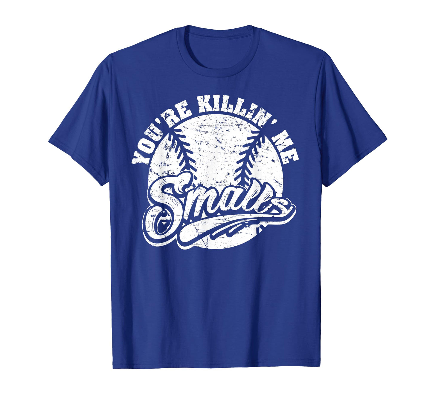 Cool You're Killin Me Smalls T-Shirt For Softball Enthusiast T-Shirt